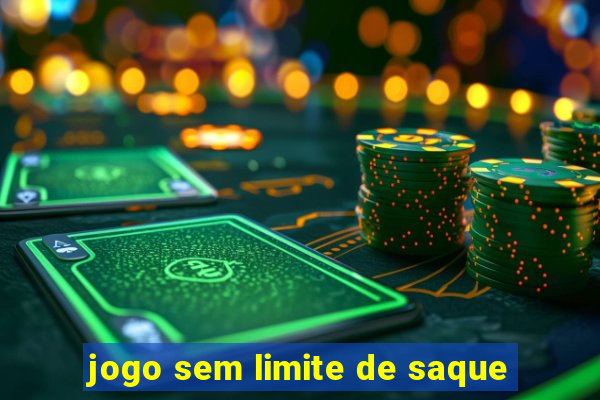 jogo sem limite de saque